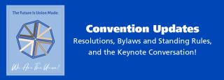 Convention Updates: Resolutions, Bylaws and Standing Rules, and the Keynote Conversation!