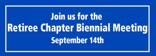 The Retiree Chapter's Biennial meeting has been rescheduled.